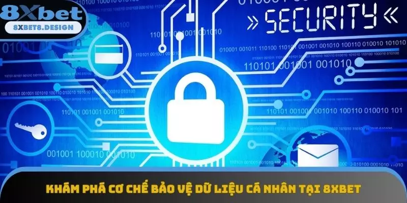 Khám phá cơ chế bảo vệ dữ liệu cá nhân tại 8XBET Khám phá cơ chế bảo vệ dữ liệu cá nhân tại 8XBET